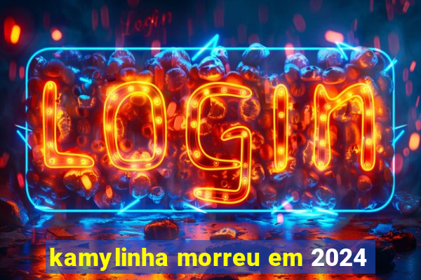 kamylinha morreu em 2024